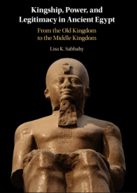 Kingship, Power, and Legitimacy in Ancient Egypt